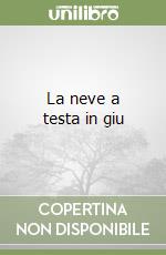 La neve a testa in giu