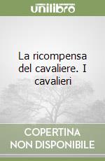 La ricompensa del cavaliere. I cavalieri