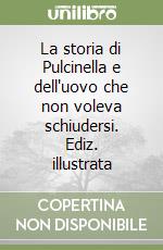 La storia di Pulcinella e dell'uovo che non voleva schiudersi. Ediz. illustrata libro