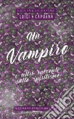 Un vampiro. E altri racconti sullo spiritismo libro