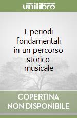 I periodi fondamentali in un percorso storico musicale libro