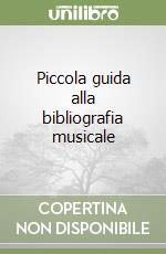 Piccola guida alla bibliografia musicale libro