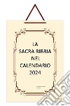 La Sacra Bibbia nel Calendario 2024. Edizione Italia libro di Tenace Lucia