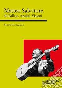 Matteo Salvatore. 40 ballate. Analisi. Visioni. Ediz. critica libro