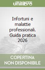 Infortuni e malattie professionali. Guida pratica 2026 libro