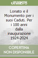 Lonato e il Monumento per i suoi Caduti. Per i 100 anni dalla inaugurazione 1924-2024 libro