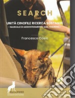 Search. Unità cinofile ricerca sostanze. Manuale di addestramento ABA training. Nuova ediz. libro