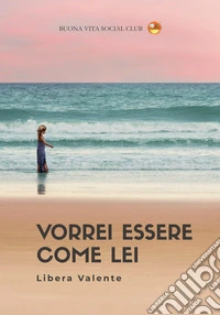 Vorrei essere come lei. Nuova ediz. libro