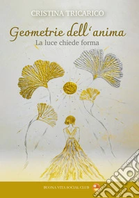Geometrie dell'anima. La luce chiede forma libro