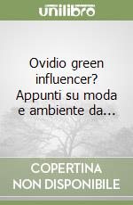 Ovidio green influencer? Appunti su moda e ambiente da... libro