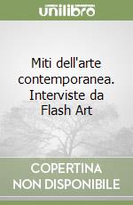 Miti dell'arte contemporanea. Interviste da Flash Art libro