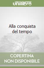 Alla conquista del tempo libro