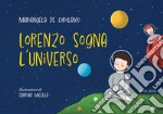 Lorenzo sogna l'universo. Ediz. per la scuola. Con Prodotti vari