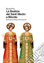 La Basilica dei Santi Medici a Bitonto. Santuario di Fede e di Prossimità libro