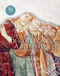 L'abbazia di San Leone a Bitonto. Un monumento nel tempo. Ediz. illustrata libro