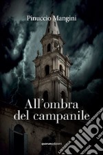 All'ombra del campanile. Nuova ediz.