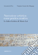 Narrazione artistica come pratica creativa. Le fiabe d'artista di Maria Lai. Ediz. critica libro