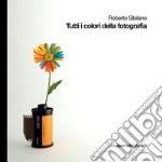 Tutti i colori della fotografia. Ediz. italiana e inglese