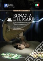 Egnazia e il mare. Guida alla sessione. Museo Archeologico Nazionale «Giuseppe Andreassi» libro