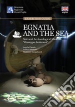 Egnatia and the sea. Exhibition guide. National Archaeological Museum «Giuseppe Andreassi» libro