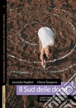 Il Sud delle donne. L'arte femminile in Puglia dagli anni Settanta ad oggi libro