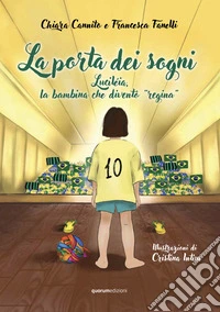 La porta dei sogni. Luciléia, la bambina che diventò «regina». Ediz. illustrata libro
