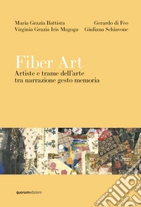 Fiber Art. Artiste e trame dell'arte tra narrazione gesto memoria libro