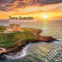 Torre Guaceto. Storia ecosistemi attività libro