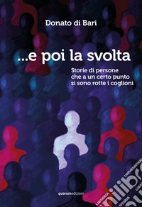 ...E poi la svolta. Storie di persone che a un certo punto si sono rotte i coglioni libro