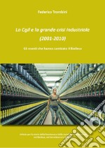 La Cgil e la grande crisi industriale (2001-2010). Gli eventi che hanno cambiato il Biellese libro