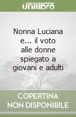 Nonna Luciana e... il voto alle donne spiegato a giovani e adulti libro