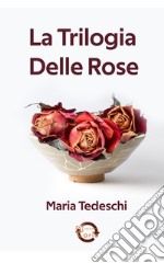 Trilogia delle rose libro