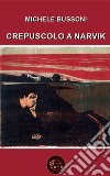 Crepuscolo a Narvik libro di Bussoni Michele