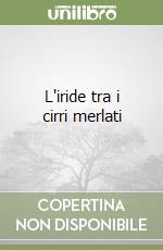 L'iride tra i cirri merlati libro