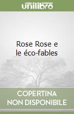 Rose Rose e le éco-fables libro