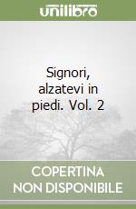 Signori, alzatevi in piedi. Vol. 2 libro