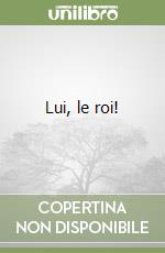 Lui, le roi! libro