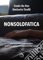 Nonsolofatica. Dall'encefalomielite mialgica-sindrome da fatica cronica al long-Covid libro