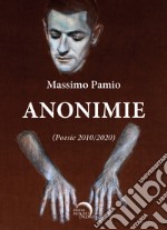 Anonimie. Poesie 2010-2020 libro