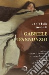 Le più belle poesie di Gabriele D'Annunzio e molto altro.... con un'appendice di motti dannunziani e di pagine sull'arte e il Dannunziario. Ediz. critica libro
