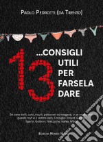 13... consigli utili per farsela dare libro