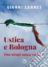 Ustica e Bologna. Due stragi senza verità libro di Lannes Gianni