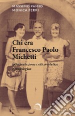 Chi era Francesco Paolo Michetti. Interpretazione critico-estetica e grafologica libro