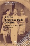 Chi era Francesco Paolo Michetti. Interpretazione critico-estetica e grafologica libro