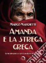 Amanda e la strega greca. Come ripulire la città di Roma in tre mesi libro