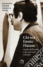 Chi era Ennio Flaiano. Analisi dell'uomo e dei suoi segni e disegni libro