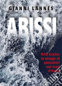 Rita Evelin: la strage di pescatori nei mari d'Italia. Ediz. illustrata libro