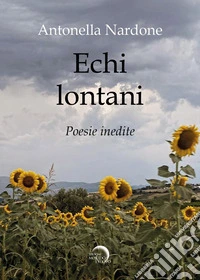 Echi lontani (no distribuzione libraria). Poesie inedite libro