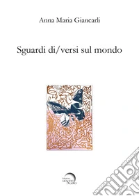 Sguardi di/versi sul mondo libro
