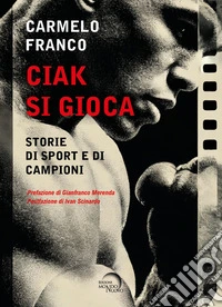 Ciak si gioca. Storie di sport e di campioni libro